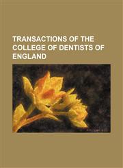 Transactions of the College of Dentists of England,1151259896,9781151259899