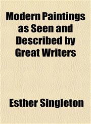 Modern Paintings as Seen and Described by Great Writers,1154789438,9781154789430