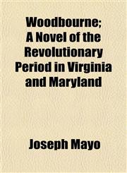 Woodbourne; A Novel of the Revolutionary Period in Virginia and Maryland,1152490230,9781152490239