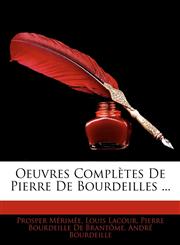 Oeuvres Compltes de Pierre de Bourdeilles ...,1145620949,9781145620940