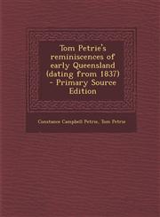 Tom Petrie's Reminiscences of Early Queensland (Dating from 1837) - Primary Source Edition,1294828606,9781294828600