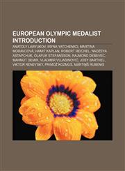European Olympic medalist Introduction Anatoly Laryukov, Iryna Yatchenko, Martina Moravcová, Hamit Kaplan, Robert Reichel, Nadzeya Astapchuk,1157683703,9781157683704