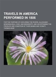 Travels in America Performed in 1806; For the Purpose of Exploring the Rivers, Alleghany, Monongahela, Ohio, and Mississippi, and Ascertaining the Pro,1230335455,9781230335452