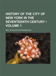 History of the City of New York in the Seventeenth Century (Volume 1),1154029670,9781154029673