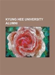Kyung Hee University Alumni Baek Jong-Chul, Cho Hae-Il, Cho Kyuhyun, Daesung, G-Dragon, Gong Yoo, Han Seung-Yeon, Han Su-San, Jeong Ho-Seung, Jeon,123079624X,9781230796246