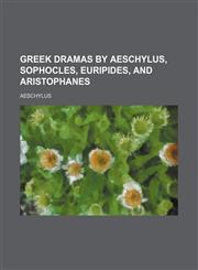 Greek Dramas by Aeschylus, Sophocles, Euripides, and Aristophanes,1151177369,9781151177360
