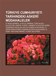 Türkiye Cumhuriyeti tarihindeki askerî müdahaleler 27 Mayıs Darbesi, 12 Eylül Darbesi, Türk Silahlı Kuvvetleri, Sarıkız, Ayışığı,1232939633,9781232939634