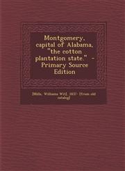 Montgomery, Capital of Alabama, the Cotton Plantation State. - Primary Source Edition,1293635901,9781293635902