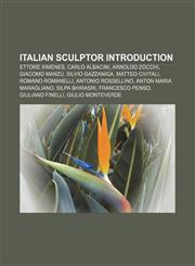 Italian sculptor Introduction Ettore Ximenes, Carlo Albacini, Arnoldo Zocchi, Giacomo Manzù, Silvio Gazzaniga, Matteo Civitali,1155930304,9781155930305