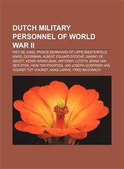 Dutch military personnel of World War II Piet de Jong, Prince Bernhard of Lippe-Biesterfeld, Karel Doorman, Albert Eduard Stoové,1156122783,9781156122785