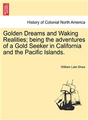 Golden Dreams and Waking Realities; being the adventures of a Gold Seeker in California and the Pacific Islands.,1241309973,9781241309978