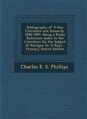 Bibliography of X-Ray Literature and Research, 1896-1897 Being a Ready Reference Index to the Literature on the Subject of Rontgen or X-Rays - Primar,1287525814,9781287525813