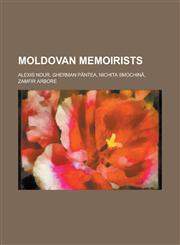 Moldovan Memoirists Alexis Nour, Gherman Pantea, Nichita Smochin, Zamfir Arbore,115604216X,9781156042168