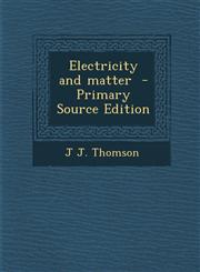 Electricity and Matter - Primary Source Edition,1289627606,9781289627607