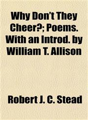 Why Don't They Cheer?; Poems. With an Introd. by William T. Allison,1152490966,9781152490963