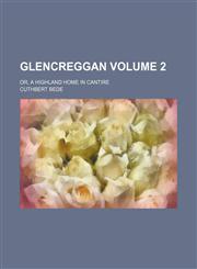 Glencreggan Volume 2; or, A Highland home in Cantire,1151256188,9781151256188