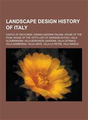 Landscape Design History of Italy Castle of Racconigi, Grandi Giardini Italiani, House of the Faun, House of the Vettii, List of Gardens in Italy, VI,1230838651,9781230838656