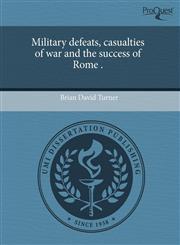 Military defeats, casualties of war and the success of Rome .,1243739312,9781243739315