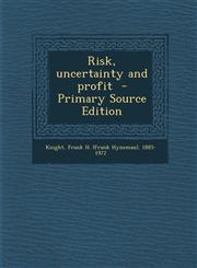 Risk, Uncertainty and Profit - Primary Source Edition,1293770558,9781293770559