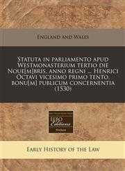 Statuta in parliamento apud Westmonasterium tertio die Noue[m]bris, anno regni ... Henrici Octavi vicesimo primo tento, bonu[m] publicum concernentia (1530),124040736X,9781240407361