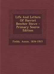 Life and Letters of Harriet Beecher Stowe - Primary Source Edition,1293663204,9781293663202