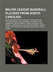 Major League Baseball players from North Carolina Enos Slaughter, Hoyt Wilhelm, Josh Hamilton, Gaylord Perry, Josh Whitesell, Jim Bibby,1155921372,9781155921372
