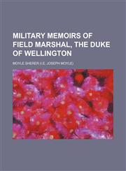 Military memoirs of Field Marshal, the Duke of Wellington,1152669877,9781152669871