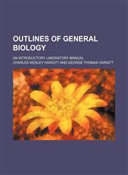 Outlines of General Biology; An Introductory Laboratory Manual,1151233978,9781151233974