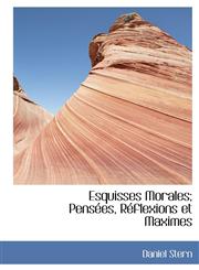 Esquisses Morales; Pensées, Réflexions et Maximes,1115715585,9781115715584