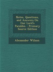Notes, Questions, and Answers On Our Lord's Parables - Primary Source Edition,1294031767,9781294031765