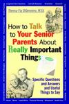 How to Talk to Your Senior Parents About Really Important Things Specific Questions and Answers and Useful Things to Say,0787956163,9780787956165