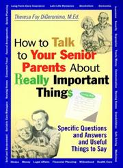 How to Talk to Your Senior Parents About Really Important Things Specific Questions and Answers and Useful Things to Say,0787956163,9780787956165