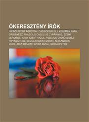 Okereszteny Irok Hippoi Szent Agoston, Cassiodorus, I. Kelemen Papa, Origenesz, Thascius Caelilius Cyprianus, Szent Jeromos, Nagy Szent,123289916X,9781232899167