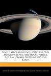 Space Exploration including The Sun, Mercury, Venus, the Moon, Jupiter, Saturn, Uranus, Neptune and the Earth,1140668501,9781140668503