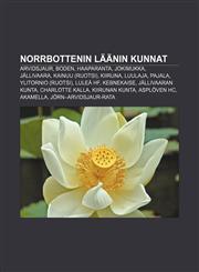 Norrbottenin läänin kunnat Arvidsjaur, Boden, Haaparanta, Jokimukka, Jällivaara, Kainuu (Ruotsi), Kiiruna, Luulaja, Pajala, Ylitornio (Ruotsi),1232081701,9781232081708