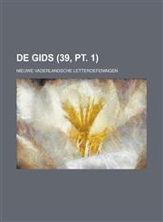 de Gids; Nieuwe Vaderlandsche Letteroefeningen (39, PT. 1),1234433028,9781234433024