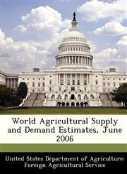 World Agricultural Supply and Demand Estimates, June 2006,1288470878,9781288470877