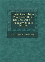 Hubert and John Van Eyck, Their Life and Work - Primary Source Edition,1295407582,9781295407583