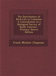 Distribution of Bird-Life in Colombia A Contribution to a Biological Survey of South America,1289680183,9781289680183