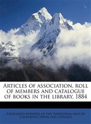Articles of association, roll of members and catalogue of books in the library, 1884,1175449946,9781175449948