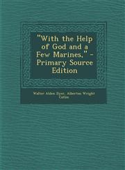 "With the Help of God and a Few Marines," - Primary Source Edition,1294580647,9781294580645