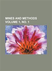 Mines and Methods Volume 1, No. 1,1236487249,9781236487247