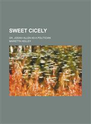 Sweet Cicely; or, Josiah Allen as a politician,115071056X,9781150710568