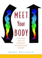 Meet Your Body Core Bodywork and Rolfing Tools to Release Bodymindcore,1848190166,9781848190160