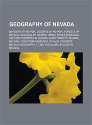 Geography of Nevada Borders of Nevada, Deserts of Nevada, Forests of Nevada, Geology of Nevada, Hiking trails in Nevada, Historic districts in Nevada, Landforms of Nevada, Natural disasters in Nevada, Nevada counties, Nevada geography stubs,1232557803,9781232557807