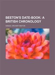 Beeton's Date-book;  a British chronology,123527408X,9781235274084