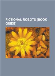 Fictional Robots Data, Pete, List of Fictional Robots and Androids, C-3PO, R2-D2, Marvin the Paranoid Android, Robby the Robot, Lost in,1153690608,9781153690607