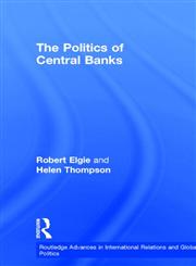 The Politics of Central Banks (Routledge Advances in International Relations and Politics, 7),0415144221,9780415144223