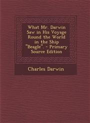 What Mr. Darwin Saw in His Voyage Round the World in the Ship "Beagle". - Primary Source Edition,129561359X,9781295613595