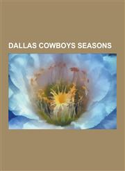 Dallas Cowboys Seasons 2010 Dallas Cowboys Season, 2009 Dallas Cowboys Season, 2006 Dallas Cowboys Season, 2007 Dallas Cowboys Season, 2008 D,1230530851,9781230530857